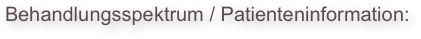 Behandlungsspektrum / Patienteninformation: